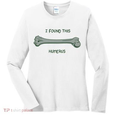 I Found This Humerus Bone Funny Gift Women's Long Sleeve Shirt