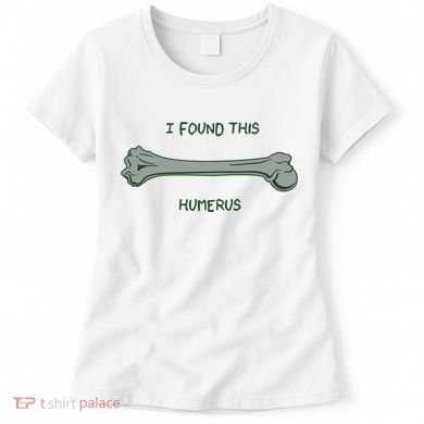 I Found This Humerus Bone Funny Gift Women's T-Shirt
