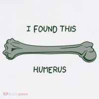 I Found This Humerus Bone Funny Gift Women's T-Shirt thumb 6