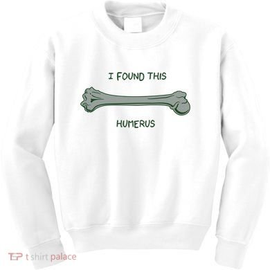 I Found This Humerus Bone Funny Gift Kids Sweatshirt