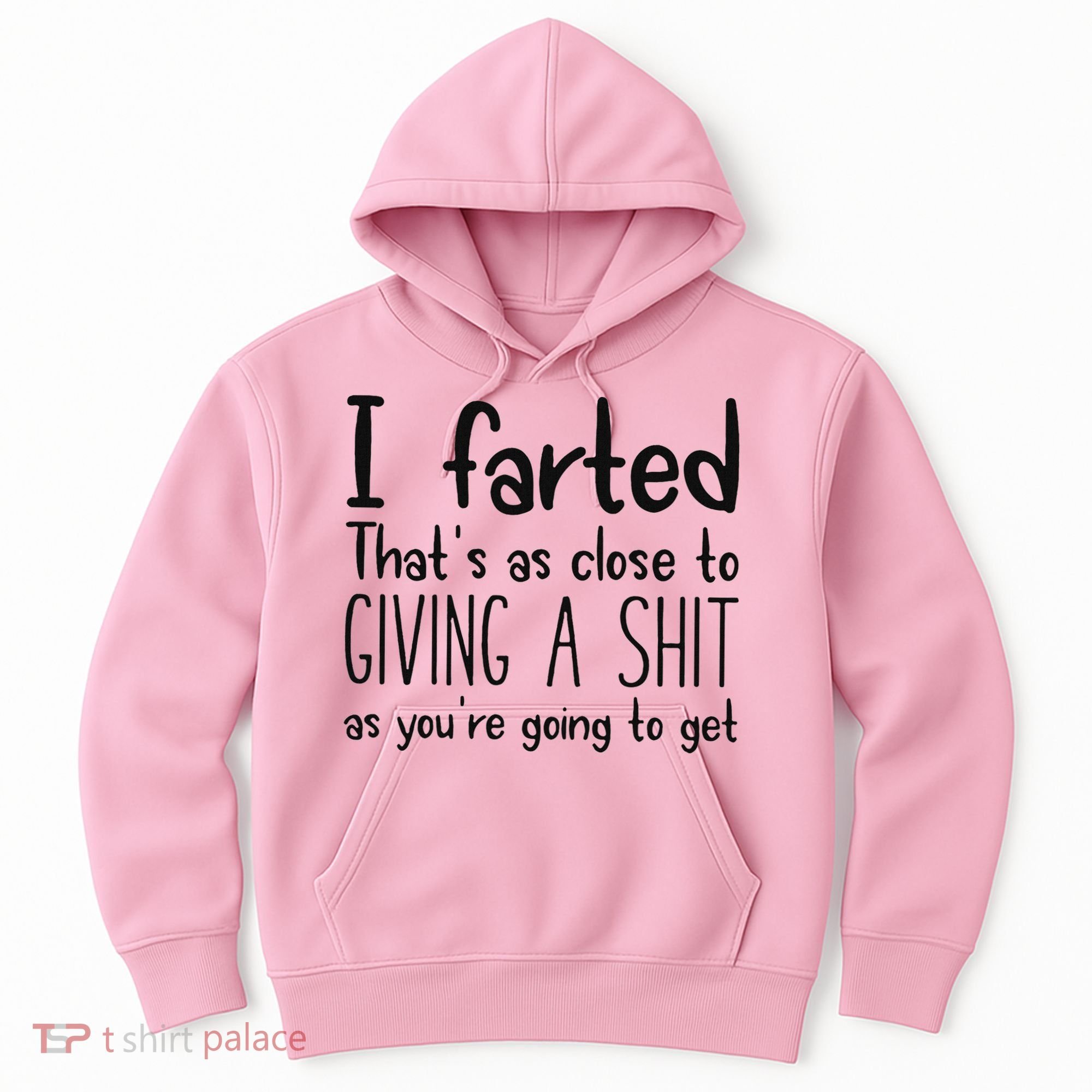I Farted ThatS As Close To Giving A Shit As YouRe Going To Hoodie