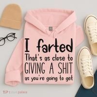 I Farted ThatS As Close To Giving A Shit As YouRe Going To Hoodie thumb 4