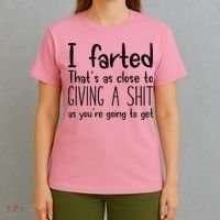 I Farted ThatS As Close To Giving A Shit As YouRe Going To T-Shirt thumb 4