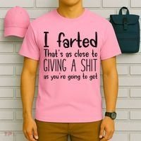I Farted ThatS As Close To Giving A Shit As YouRe Going To T-Shirt thumb 6