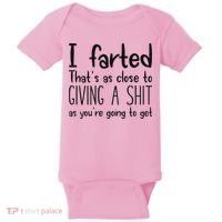 I Farted ThatS As Close To Giving A Shit As YouRe Going To Baby Bodysuit thumb 0