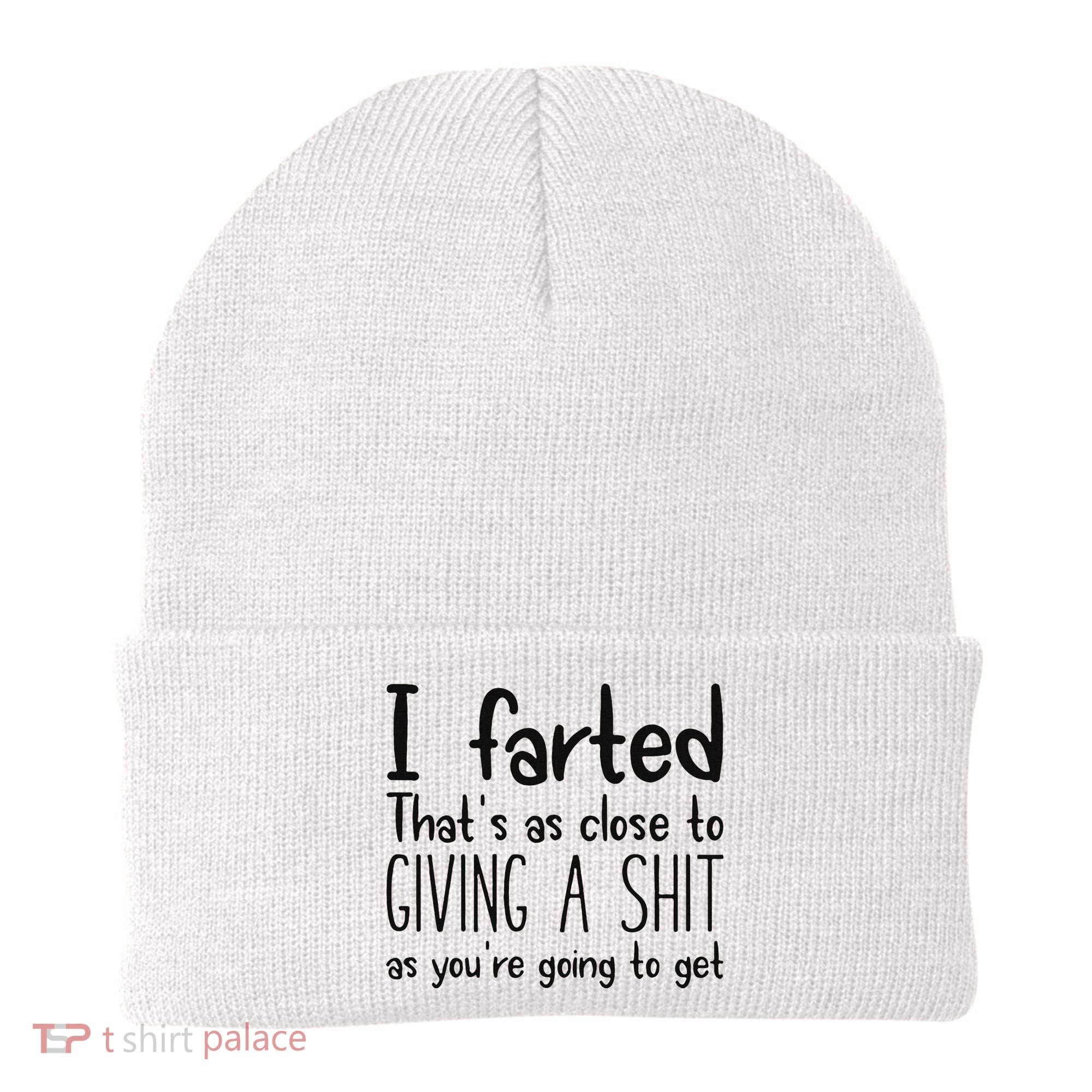 I Farted ThatS As Close To Giving A Shit As YouRe Going To Beanie