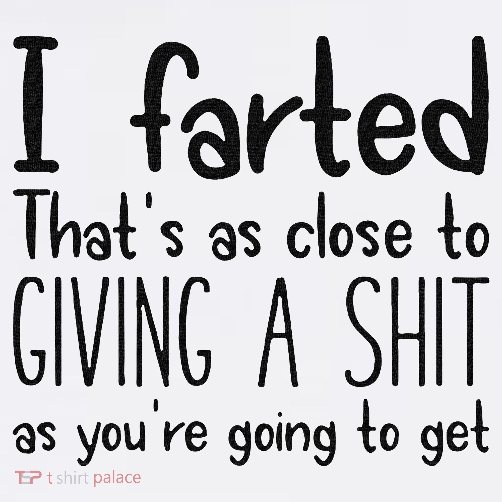 I Farted ThatS As Close To Giving A Shit As YouRe Going To Polo