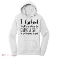 I Farted ThatS As Close To Giving A Shit As YouRe Going To Women's Hoodie thumb 0