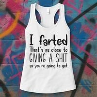 I Farted ThatS As Close To Giving A Shit As YouRe Going To Women's Tank Top thumb 3