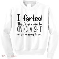 I Farted ThatS As Close To Giving A Shit As YouRe Going To Kids Sweatshirt thumb 0