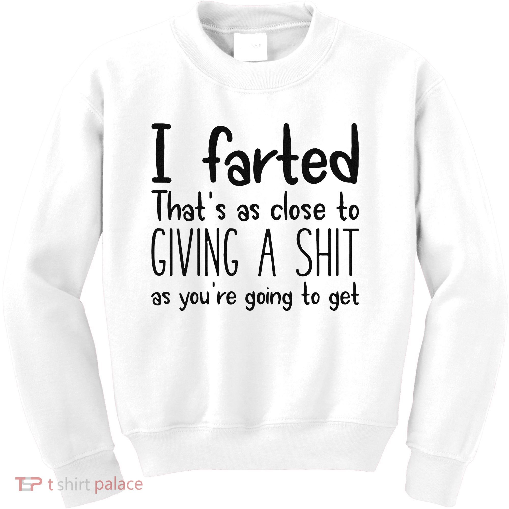 I Farted ThatS As Close To Giving A Shit As YouRe Going To Kids Sweatshirt