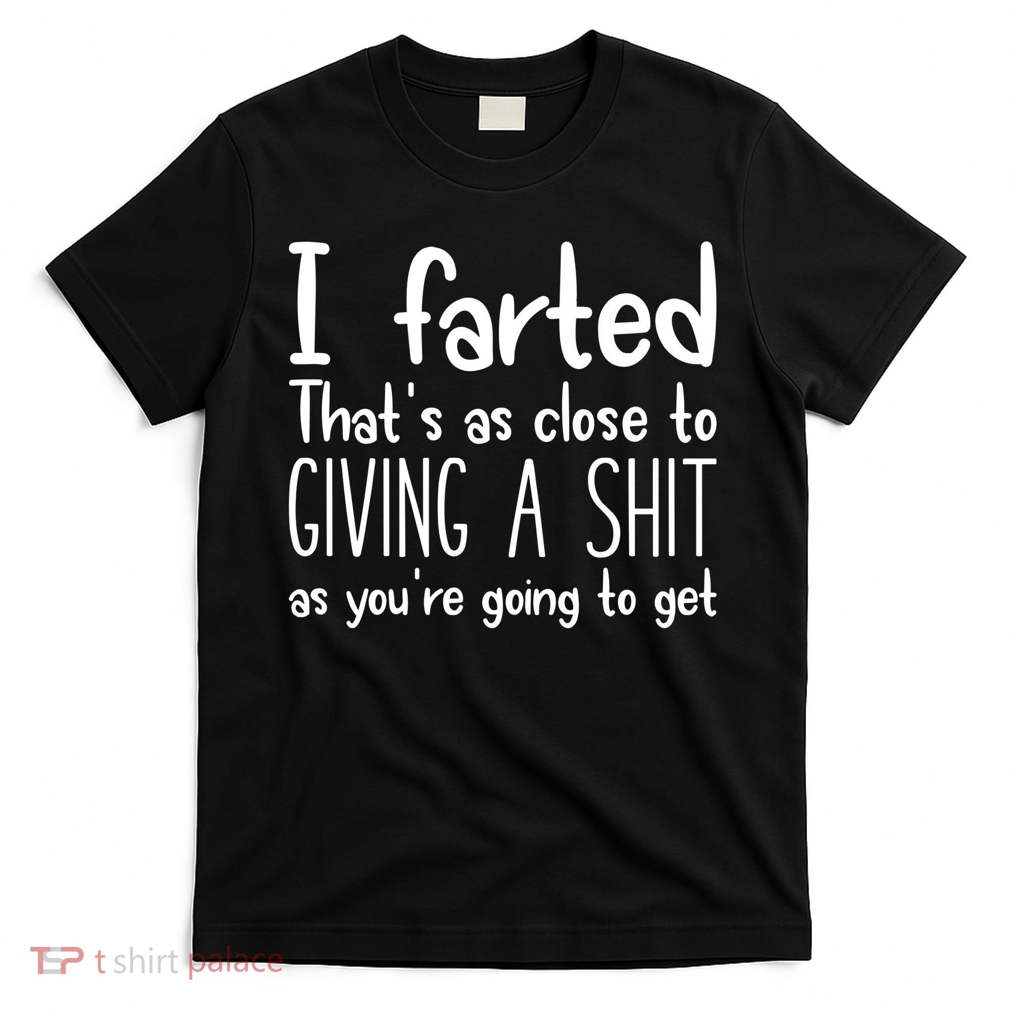 I Farted ThatS As Close To Giving A Shit T-Shirt
