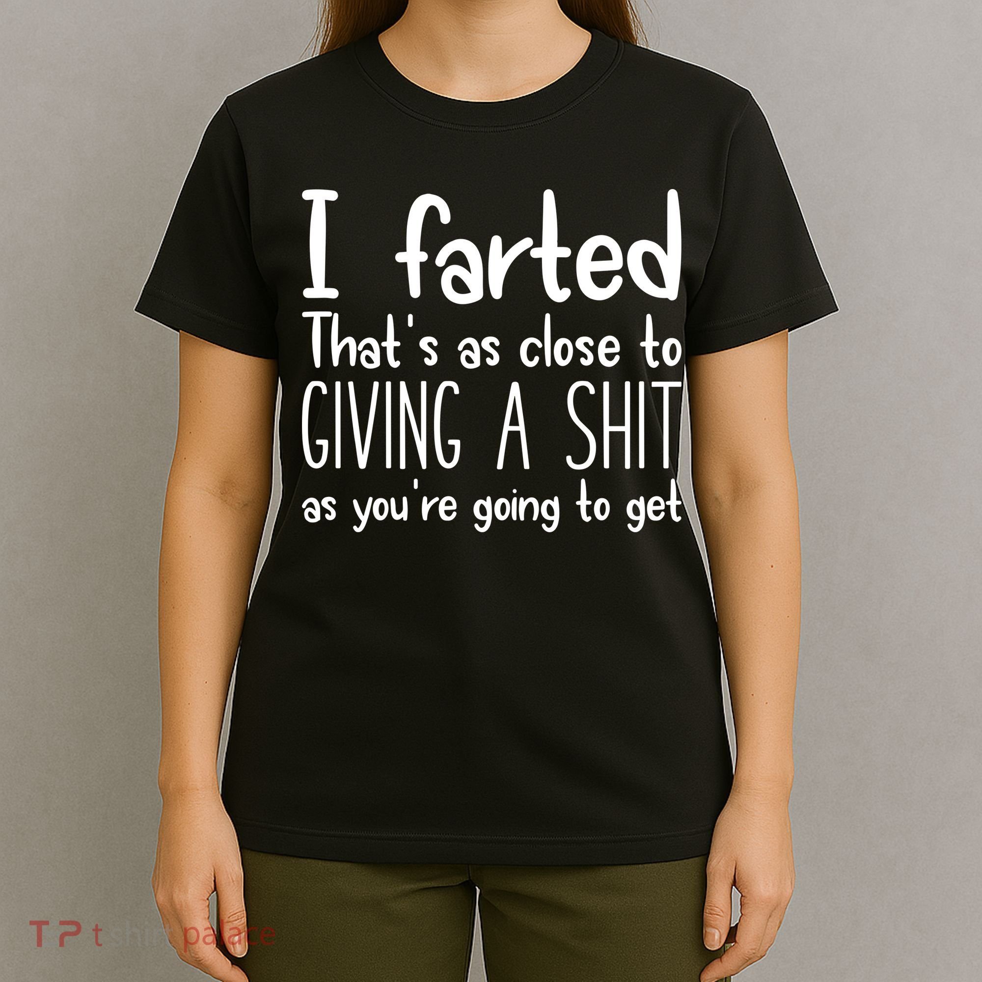 I Farted ThatS As Close To Giving A Shit T-Shirt