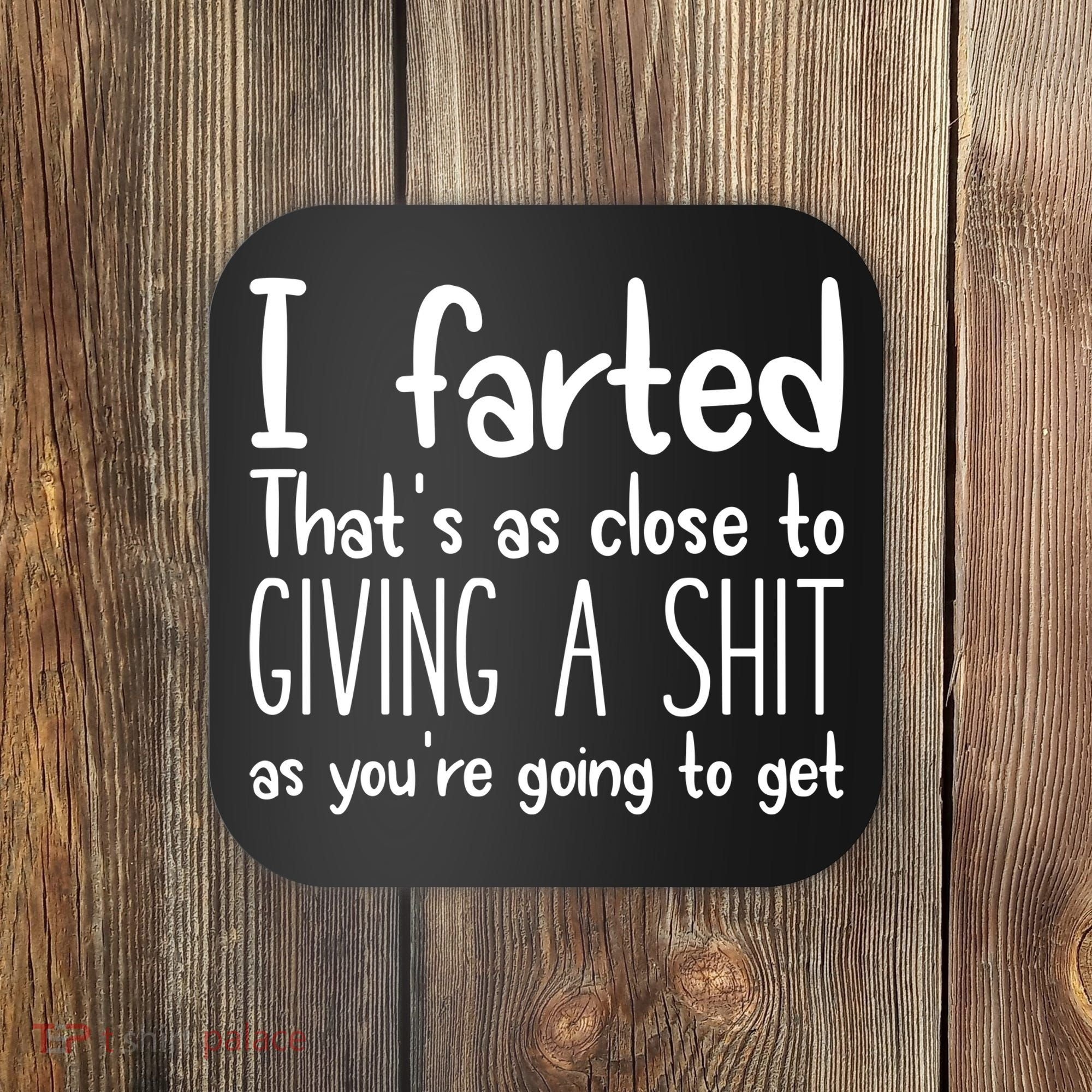 I Farted ThatS As Close To Giving A Shit Coaster