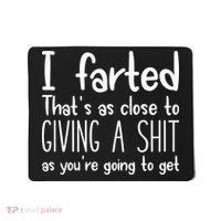 I Farted ThatS As Close To Giving A Shit Mousepad thumb 0