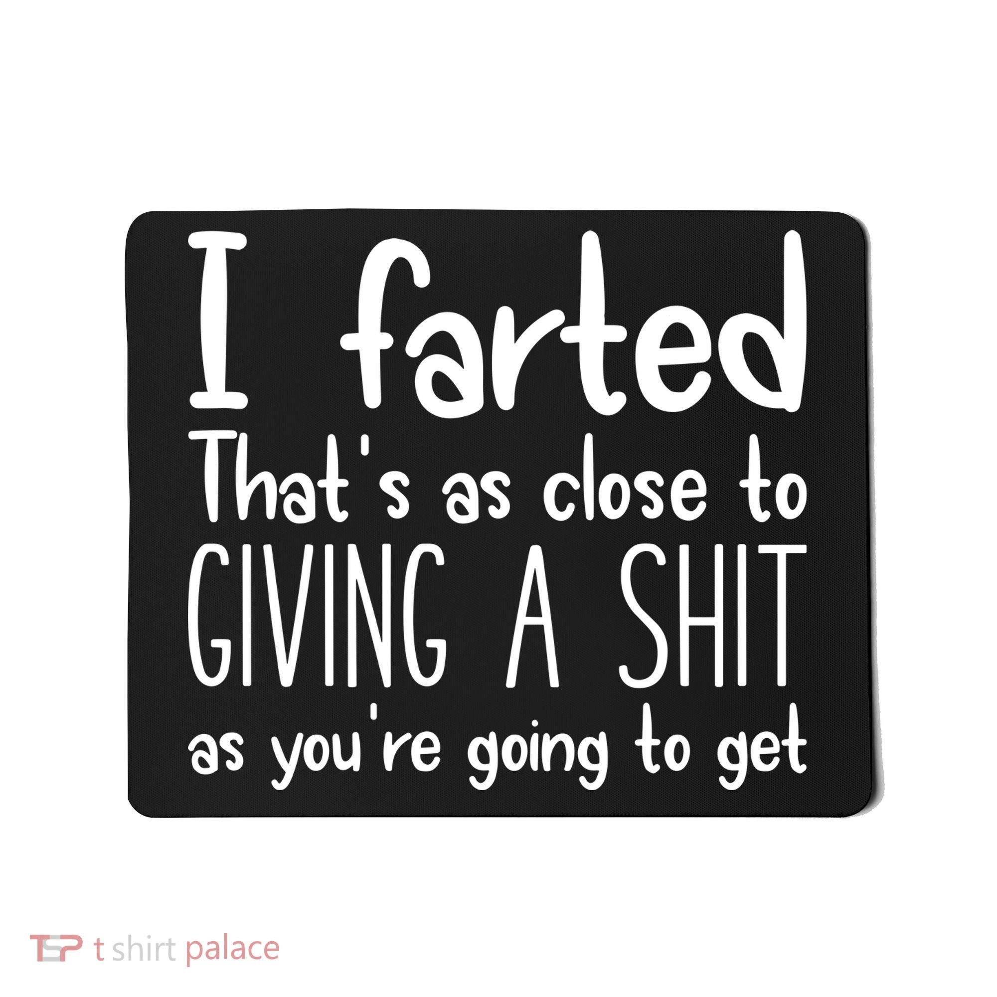 I Farted ThatS As Close To Giving A Shit Mousepad