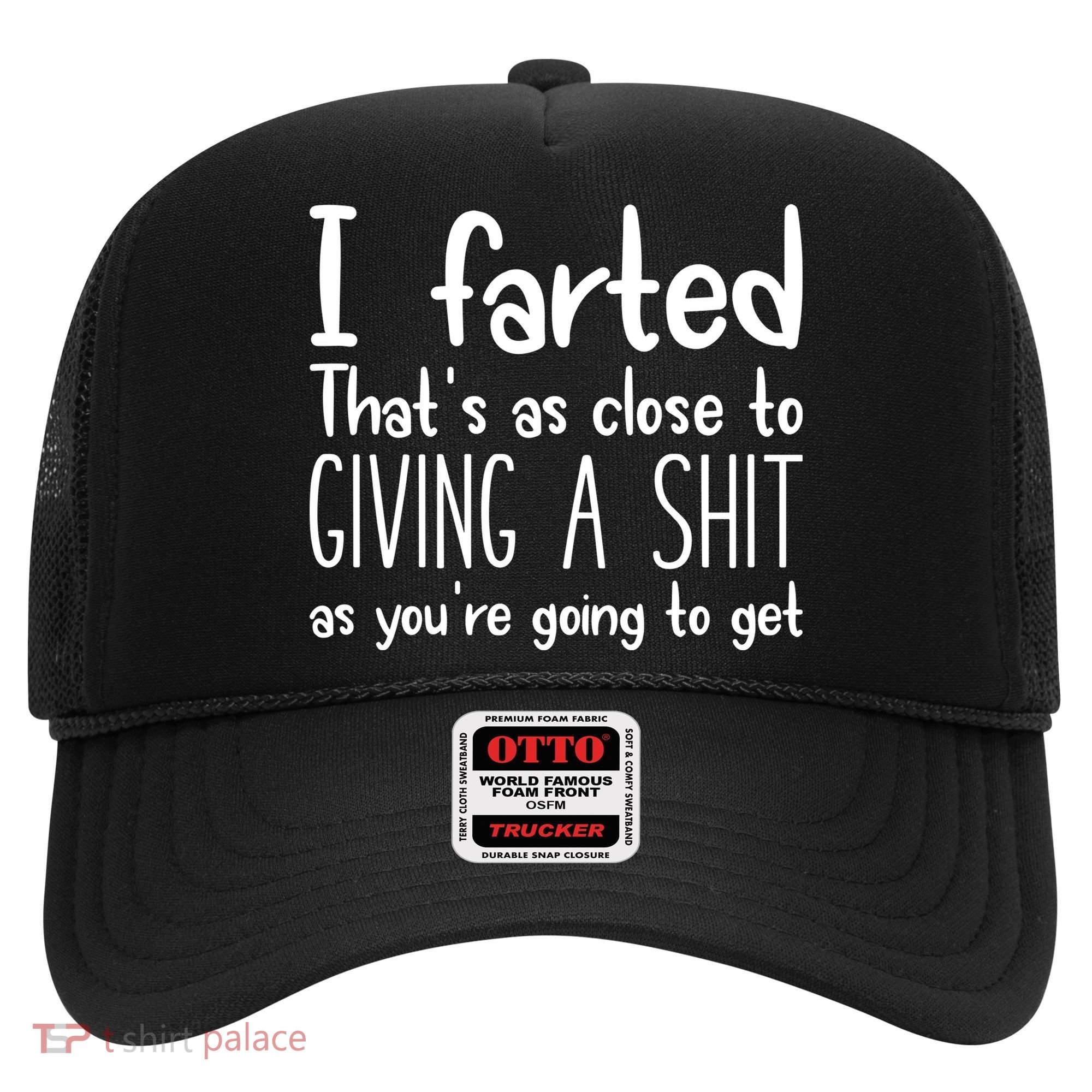 I Farted ThatS As Close To Giving A Shit Hat