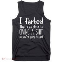 I Farted ThatS As Close To Giving A Shit Tank Top thumb 0