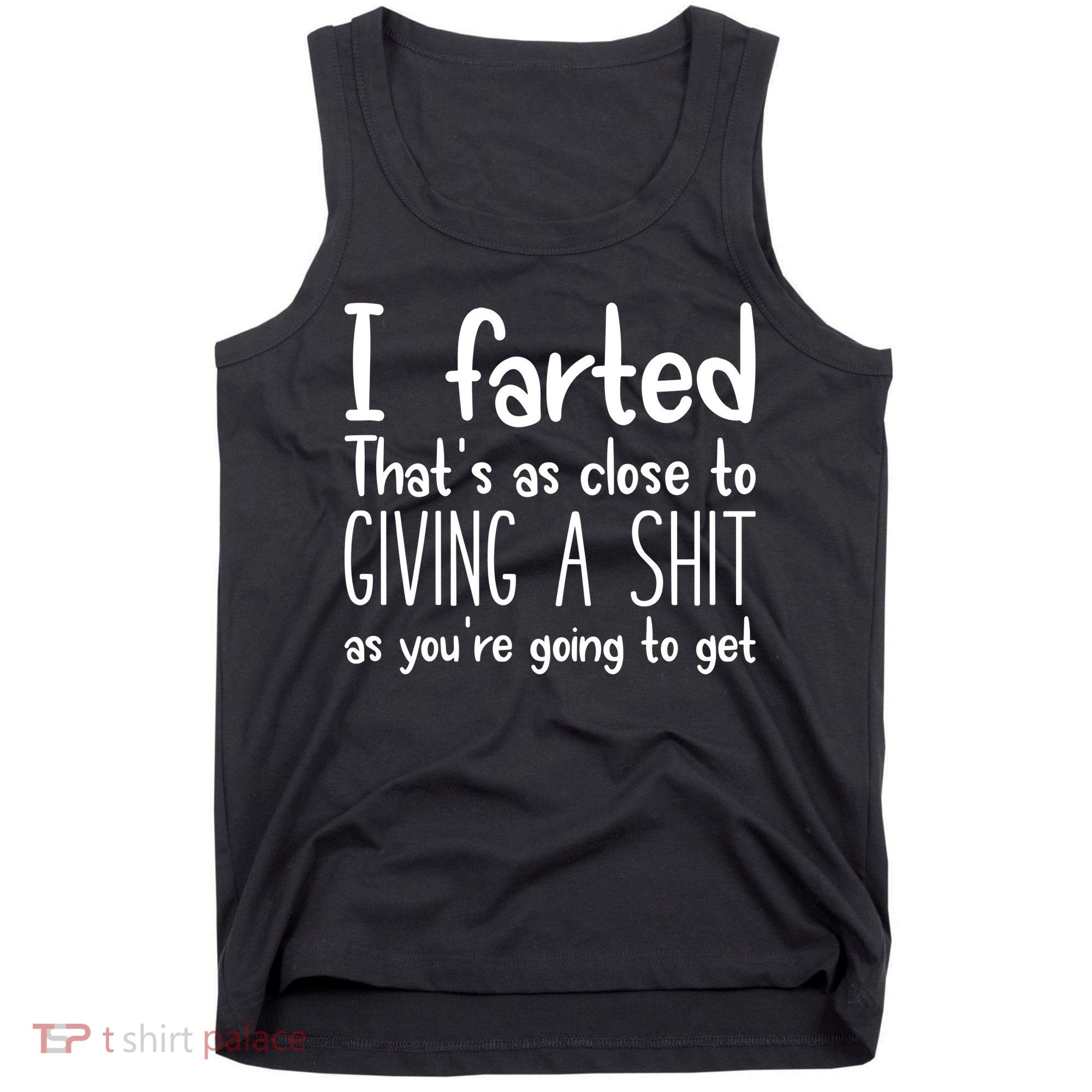 I Farted ThatS As Close To Giving A Shit Tank Top