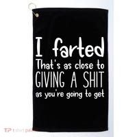 I Farted ThatS As Close To Giving A Shit Golf Towel thumb 0