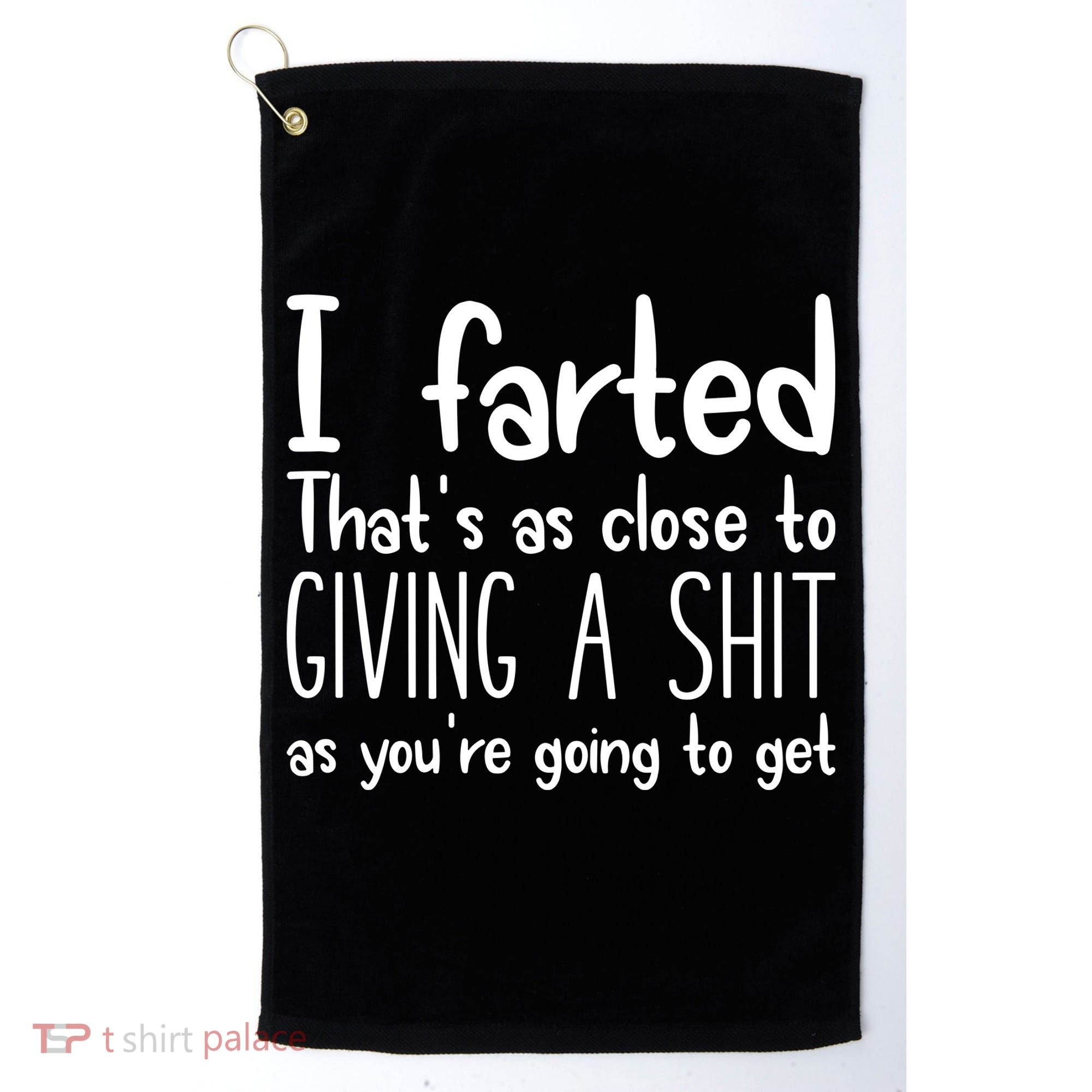 I Farted ThatS As Close To Giving A Shit Golf Towel