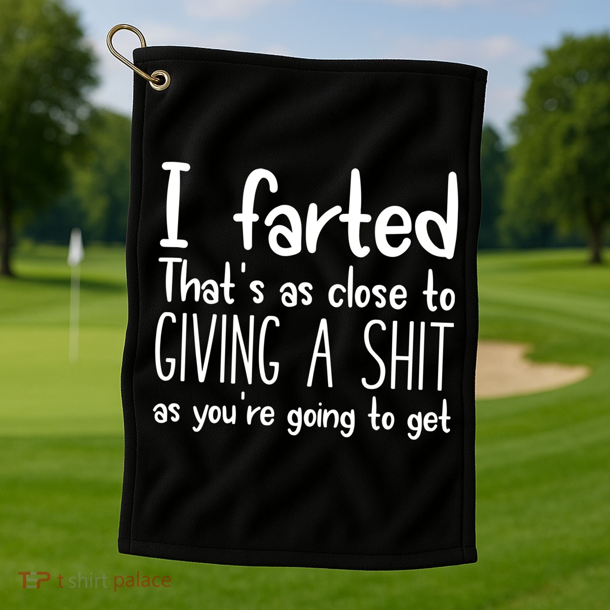 I Farted ThatS As Close To Giving A Shit Golf Towel