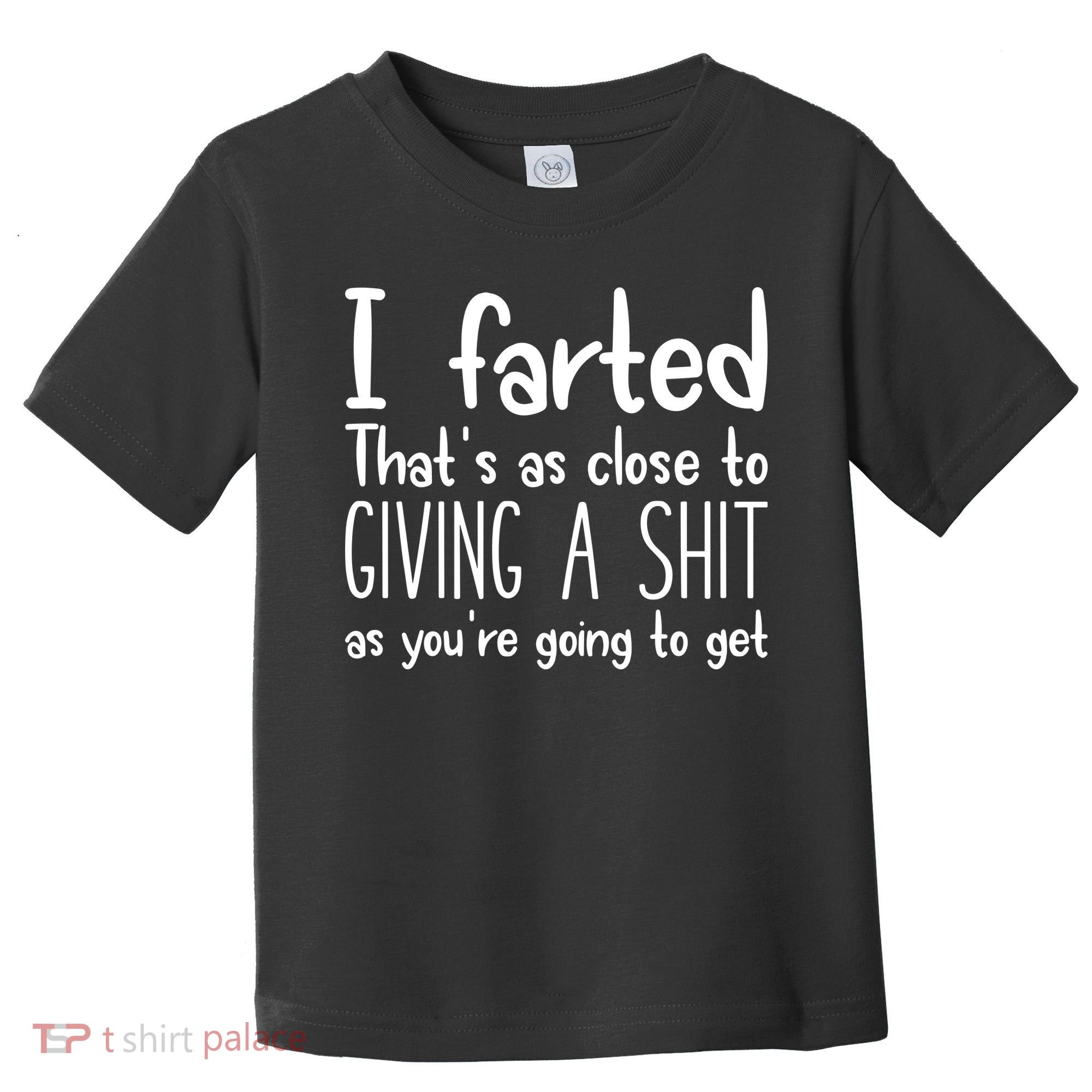 I Farted ThatS As Close To Giving A Shit Toddler T-Shirt