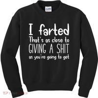 I Farted ThatS As Close To Giving A Shit Kids Sweatshirt thumb 0