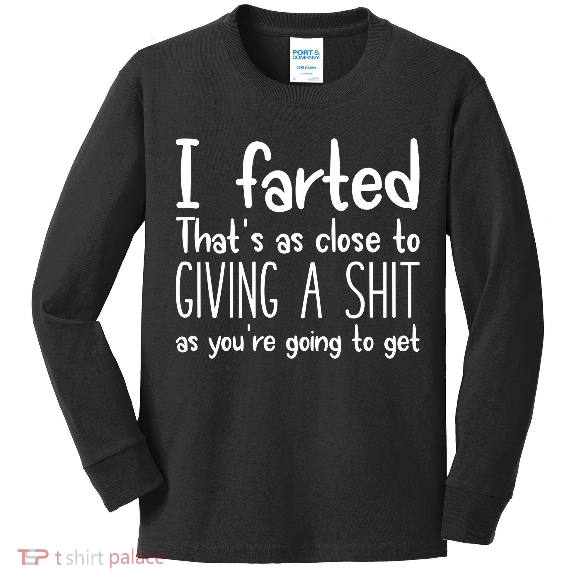 I Farted ThatS As Close To Giving A Shit Kids Long Sleeve Shirt