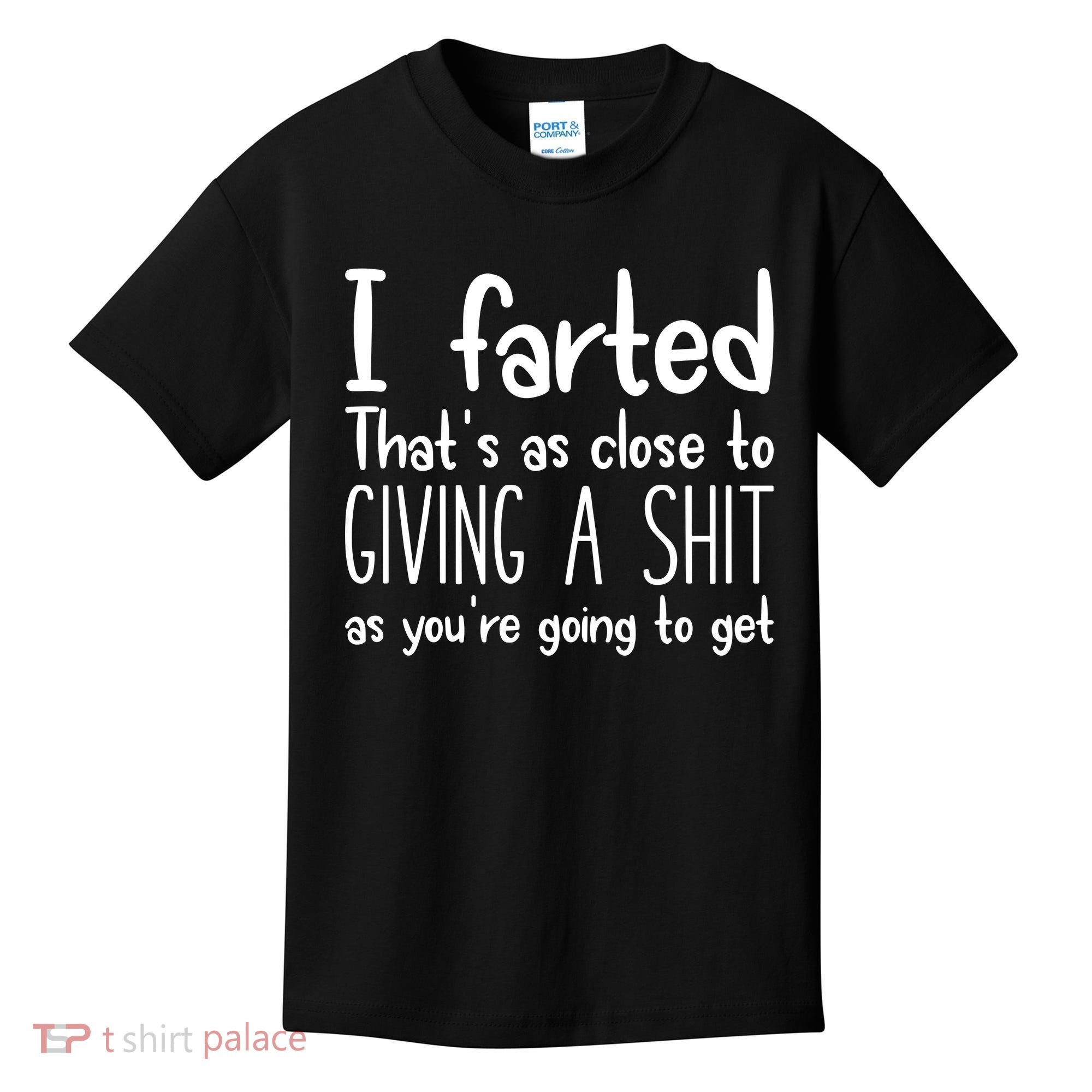 I Farted ThatS As Close To Giving A Shit Kids T-Shirt