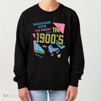 Im From The 1900s Please Be Patient With Me Gift Women's Sweatshirt thumb 0