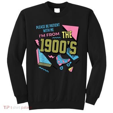 Im From The 1900s Please Be Patient With Me Gift Sweatshirt