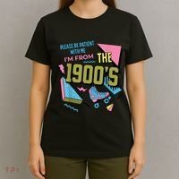 Im From The 1900s Please Be Patient With Me Gift T-Shirt thumb 4