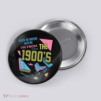 Im From The 1900s Please Be Patient With Me Gift Button
