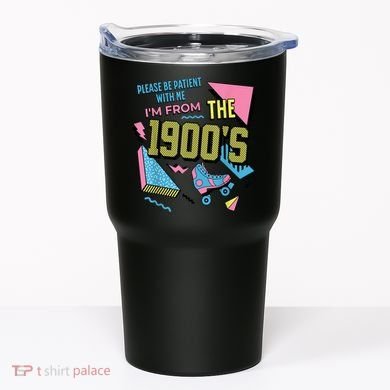 Im From The 1900s Please Be Patient With Me Gift Tumbler