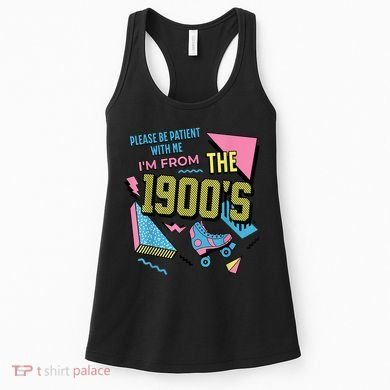 Im From The 1900s Please Be Patient With Me Gift Women's Tank Top