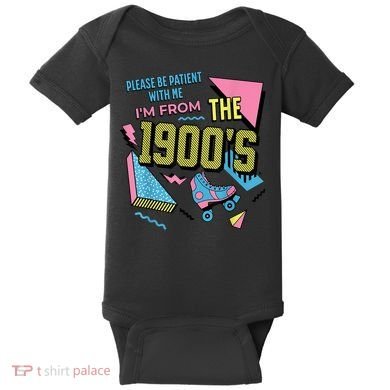 Im From The 1900s Please Be Patient With Me Gift Baby Bodysuit