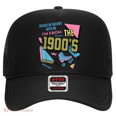 Im From The 1900s Please Be Patient With Me Gift Hat