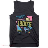 Im From The 1900s Please Be Patient With Me Gift Tank Top thumb 0