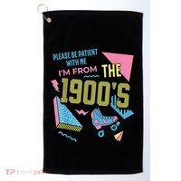 Im From The 1900s Please Be Patient With Me Gift Golf Towel thumb 0