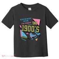 Im From The 1900s Please Be Patient With Me Gift Toddler T-Shirt thumb 0