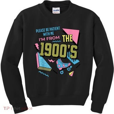 Im From The 1900s Please Be Patient With Me Gift Kids Sweatshirt