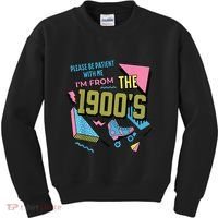 Im From The 1900s Please Be Patient With Me Gift Kids Sweatshirt thumb 0