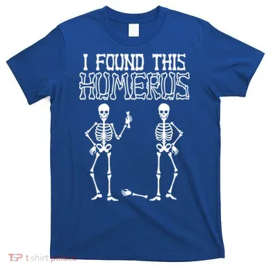I Found This Humerus Funny Skeleton T-Shirt