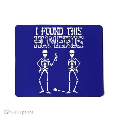 I Found This Humerus Funny Skeleton Mousepad