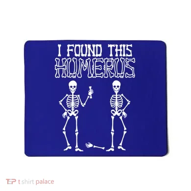 I Found This Humerus Funny Skeleton Mousepad