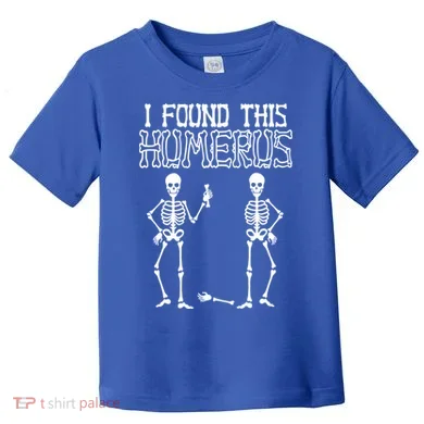 I Found This Humerus Funny Skeleton Toddler T-Shirt
