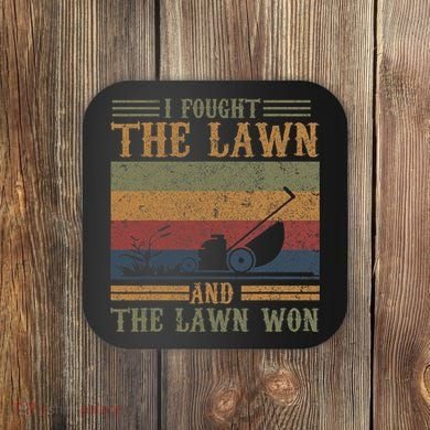 I fought the lawn and the lawn won Coaster