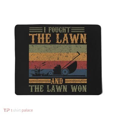 I fought the lawn and the lawn won Mousepad