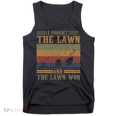 I fought the lawn and the lawn won Tank Top